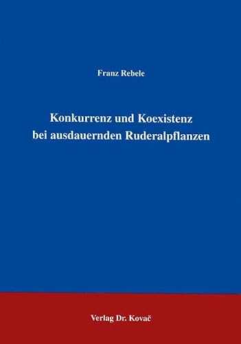 Konkurrenz und Koexistenz bei ausdauernden Ruderalpflanzen .