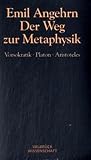 Der Weg zur Metaphysik. Vorsokratik, Platon, Aristoteles