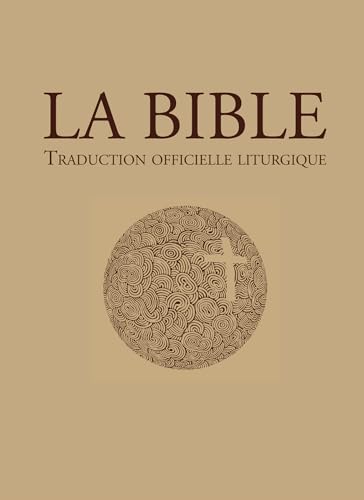 La Bible – traduction officielle liturgique: La Bible de la liturgie (BIBLE OFFICIELLE)