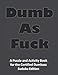 Dumb as FUCK: A Puzzle and Activity Book for the Certified Dumb ass Sudoku Edition