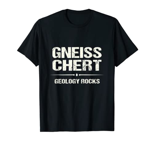 Funny Geology Gneiss Chert Geology Rocks Geologist Camiseta