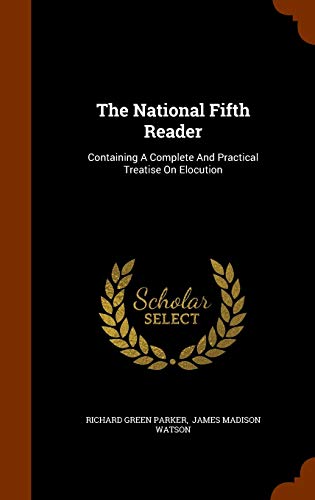 The National Fifth Reader: Containing A Complete And Practical Treatise On Elocution