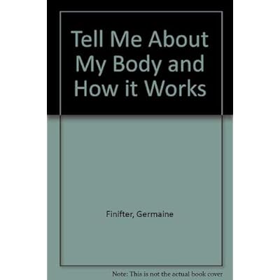 Tell Me About My Body and How it Works
