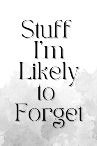 Stuff I'm likely to forget notebook for important notes and information: notebook log book to do list important notes