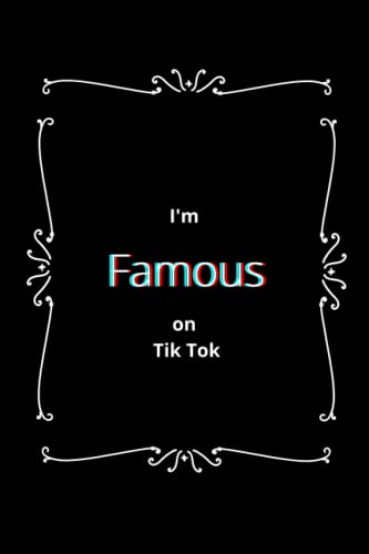 I'M Famous On Tik Tok Notebook: Lined 100 Page Notebook For Those People Who (Think They Are) Famous On Tik Tok