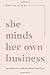 She Minds Her Own Business: Design A Life And Business You Love