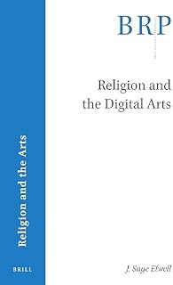 Religion and the Digital Arts (Brill Research Perspectives in Religion and the Arts)