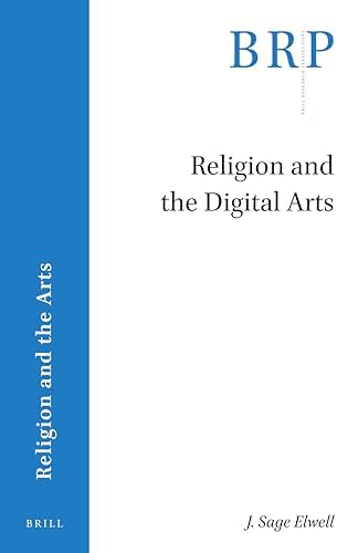 Religion and the Digital Arts (Brill Research Perspectives in Religion and the Arts)