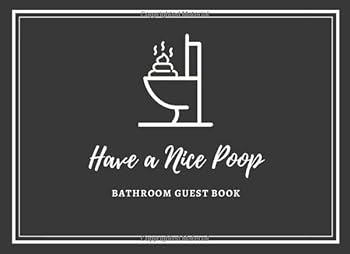 Have a Nice Poop : Bathroom Guest Book, a Funny House Warming Gift, White Elephant Gift Ideas for Adults, Men and Women, Office, Hilarious, Funny, Gag Gift, Christmas, New Year, Birthday