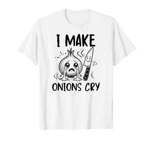 I Make Onions Cry Kitchen Lover Humor Sarcastic Joke T-Shirt