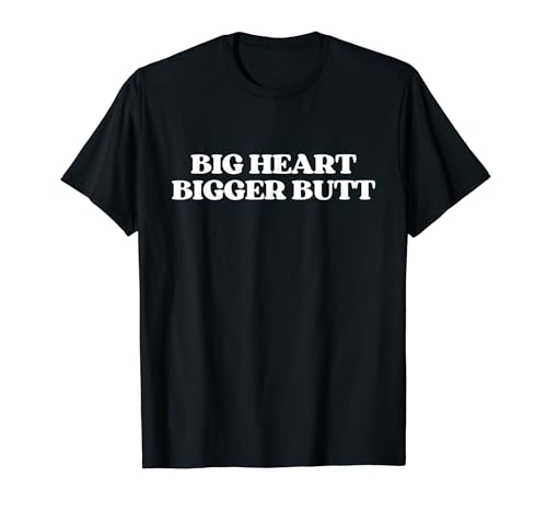Big Heart Bigger Butt Shirt Y2K Aesthetic Trendy T�V���c