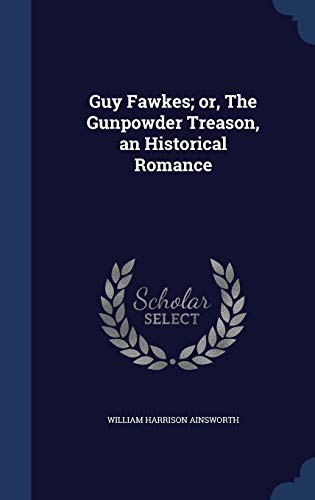 Guy Fawkes; or, The Gunpowder Treason, an Histo... 1297897773 Book Cover
