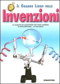 Il grande libro delle invenzioni. Ediz. illustrata Il grande libro delle invenzioni. Ediz. illustrata