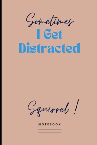 Sometimes I Get Distracted Squirrel! Notebook: Funny Blank Lined Journal For Writing Thoughts, Lists, Plans with Humorous Message on the Cover | Birthday /Christmas Gag Gift Idea for Co-worker, Friend image 2