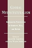 Global Multiculturalism: Comparative Perspectives on Ethnicity, Race, and Nation