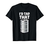 I'd Tap That Keg Funny Craft Beer Brewery Alcohol Drinking T-Shirt