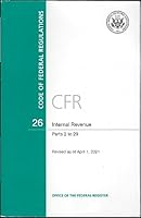 CFR 26 INTERNAL REVENUE Parts 2 to 29 CODE OF FEDERAL REGULATIONS Revised as of April 1, 2021 016096136X Book Cover
