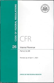 CFR 26 INTERNAL REVENUE Parts 2 to 29 CODE OF FEDERAL REGULATIONS Revised as of April 1, 2021