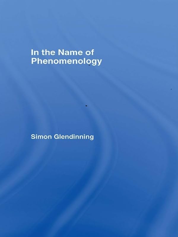 In the Name of Phenomenology      1st Edition, Kindle Edition