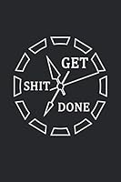 Get Shit Done : Time Is Money College Ruled Journal and Notebook - Motivational Blank Medium Lined Diary for Notes, Goals and Brilliant Ideas - Black and White Clock 1661735290 Book Cover