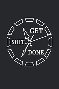 Get Shit Done : Time Is Money College Ruled Journal and Notebook - Motivational Blank Medium Lined Diary for Notes, Goals and Brilliant Ideas - Black and White Clock