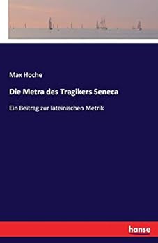 Paperback Die Metra des Tragikers Seneca: Ein Beitrag zur lateinischen Metrik [German] Book