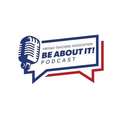 Fresno Teachers Association: Be About it! Podcast cover art