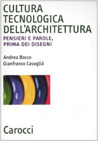 Cultura tecnologica dell'architettura. Pensieri e parole, prima dei disegni
