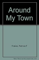 Around My Town/Book and Stickers 0792219686 Book Cover