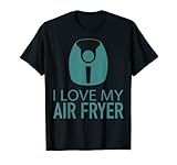 Funny I Love My Air Freidora regalo para amantes de freír hombres y mujeres Camiseta