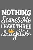 nothing scares me i have three daughters proud dad of girls: premium matte cover design, 116 pages, size 6 x 9in