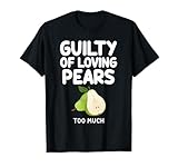 Culpable de amar Las Peras Demasiado Dulces Frutas de otoño Bartlett Camiseta