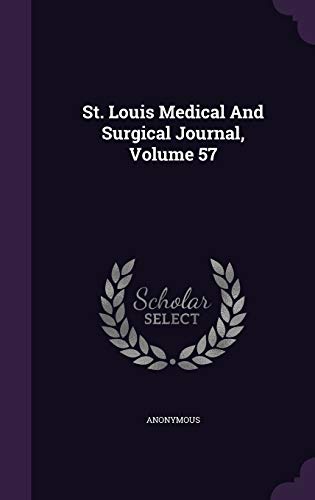 St. Louis Medical And Surgical Journal, Volume 57