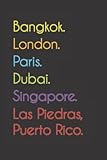  Bangkok. London. Paris. Dubai. Singapore. Las Piedras, Puerto Rico.: Funny Notebook  Journal  Diary, 110 pages, wide ruled paper. For people loving Las Piedras, Puerto Rico.