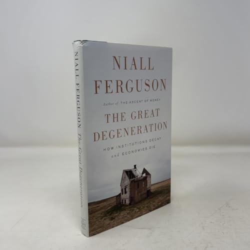 The Great Degeneration: How Institutions Decay and Economies Die