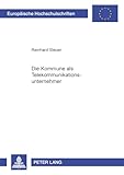Die Kommune als Telekommunikationsunternehmer: Dissertationsschrift (Europäische Hochschulschriften Recht / Reihe 2: Rechtswissenschaft / Series 2: Law / Série 2: Droit, Band 3279)