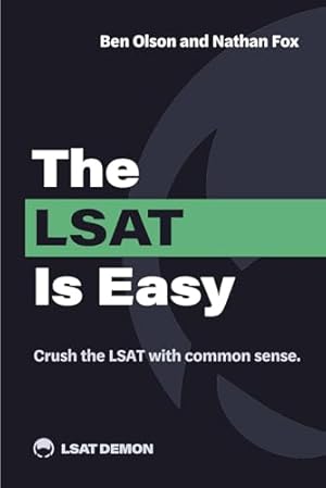 The LSAT Is Easy: Crush the LSAT with common sense.
