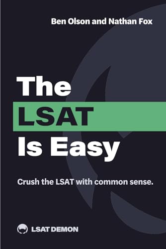 The LSAT Is Easy: Crush the LSAT with common sense.