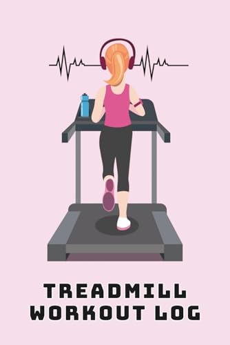 Treadmill Workout Log: Fitness Journal to Track Runs, Walks, Distance, Speed, and Daily Exercise Progress