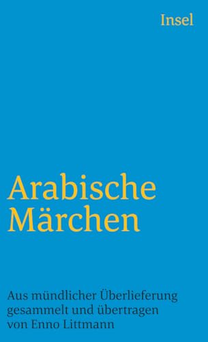 Arabische Märchen: Aus mündlicher Überlieferung gesammelt, übertragen und mit einem Nachwort, einem Namensverzeichnis und Worterklärungen versehen von Enno Littmann (insel taschenbuch)