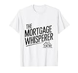 Der Humor eines Immobilienexperten von The Mortgage Whisperer T-Shirt