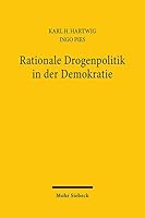 Rationale Drogenpolitik in Der Demokratie: Wirtschaftswissenschaftliche Und Wirtschaftsethische Perspektiven Einer Heroinvergabe 3161464125 Book Cover