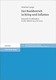  Der Bankbetrieb in Krieg und Inflation: Deutsche Großbanken in den Jahren 1914 bis 1923 (Schriftenreihe Des Instituts Fur Bankhistorische Forschung) ... bankhistorische Forschungen e.V., Band 24)