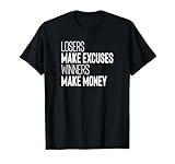 Losers Make Excuses Winners Make Money T-Shirt