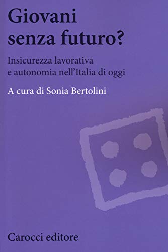 Giovani senza futuro? Insicurezza lavorativa e autonomia nell'Italia di ogg