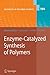 Produktbild Enzyme-Catalyzed Synthesis of Polymers (Advances in Polymer Science, Band 194)