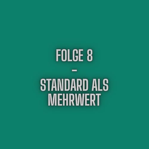 Folge 8 - Standard als Mehrwehrt