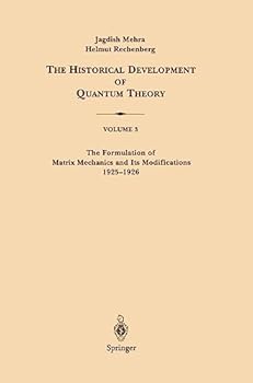 Hardcover The Historical Development of Quantum Theory, Vol. 3: The Formulation of Matrix Mechanics and Its Modifications, 1925-1926 Book