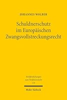 Schuldnerschutz Im Europaischen Zwangsvollstreckungsrecht: Eine Rechtsvergleichende Und Kollisionsrechtliche Untersuchung Der Schuldnerschutzenden Vor 3161538307 Book Cover