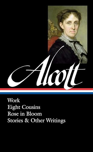 Louisa May Alcott: Work, Eight Cousins, Rose in Bloom, Stories & Other Writings (LOA #256) (Library of America Louisa May Alcott Edition, Band 2)